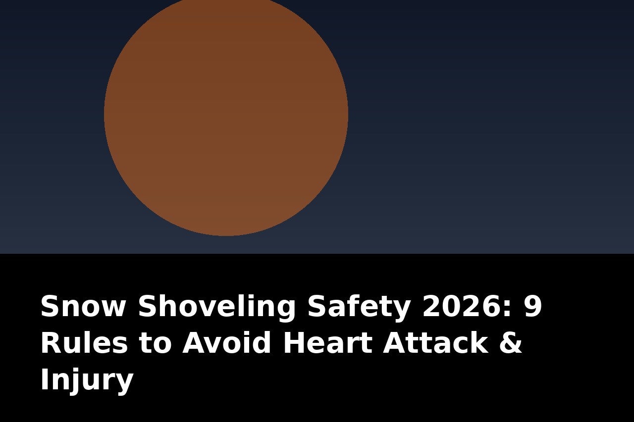 Snow Shoveling Safety 2026: 9 Rules to Avoid Heart Attack & Injury This Winter